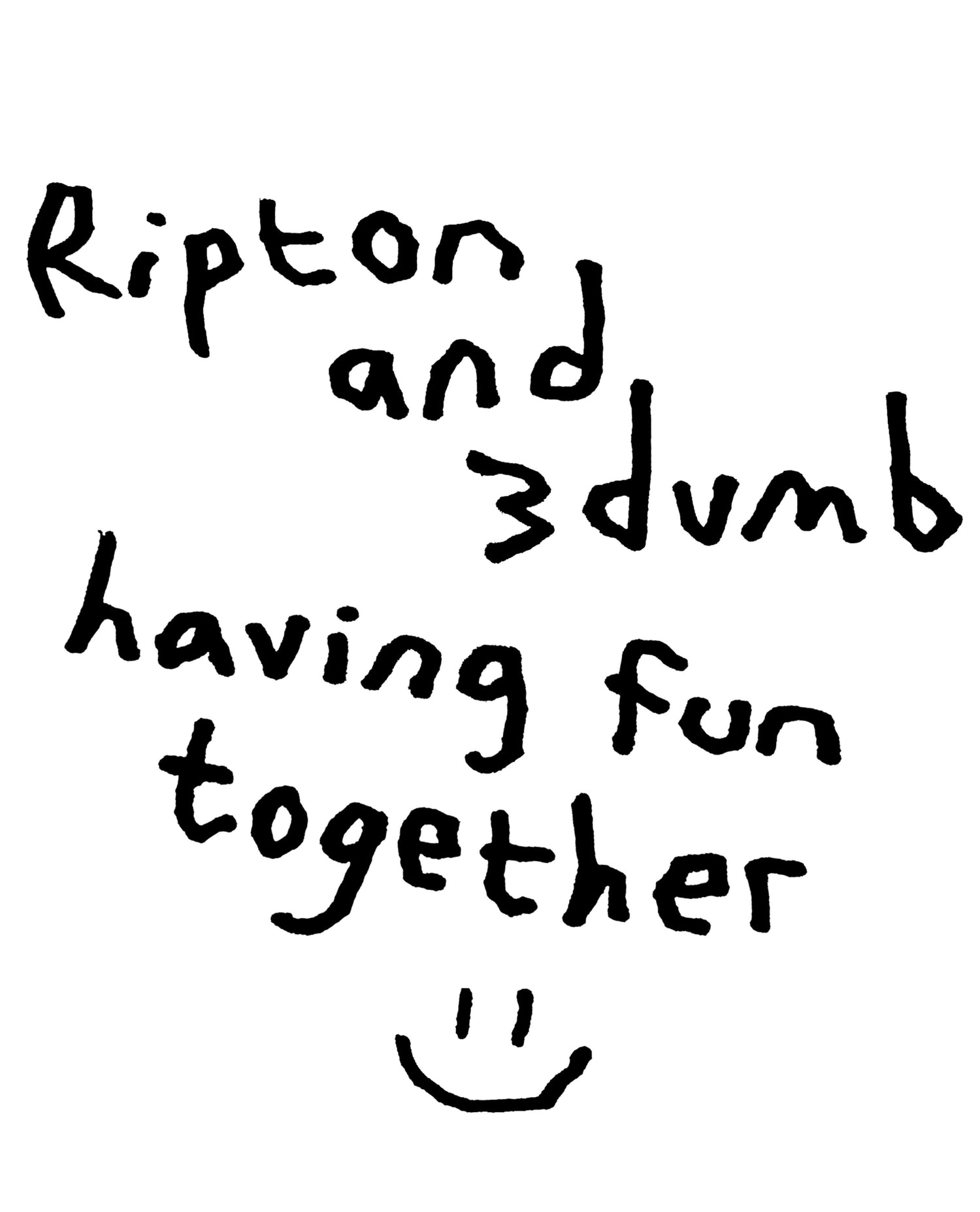 ripton and 3dumb sketches